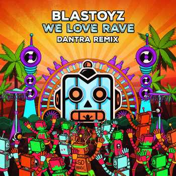 Blastoyz, We Love Rave (DANTRA Remix)